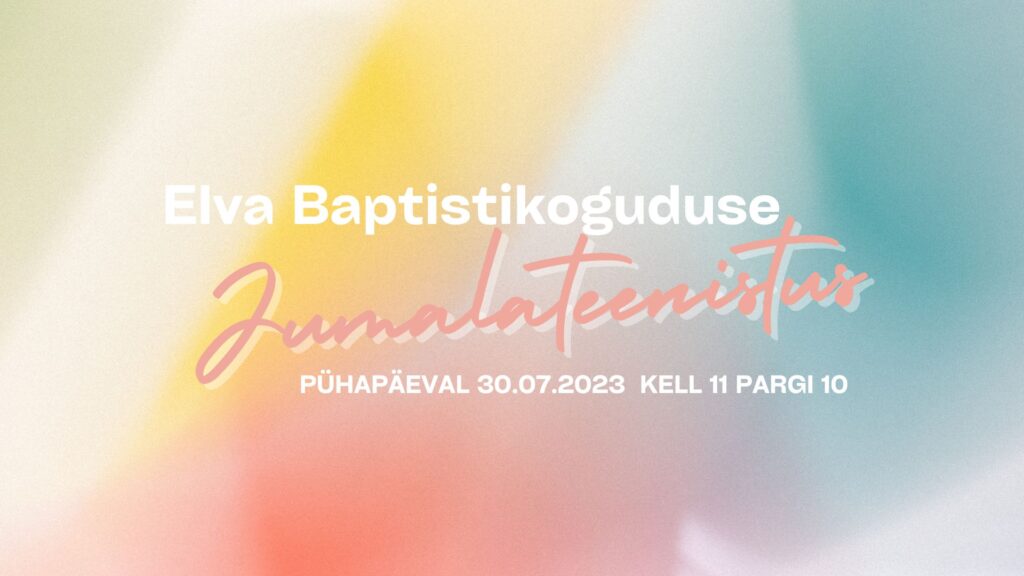 Elva Baptistikoguduse jumalateenistus 30.07.2023