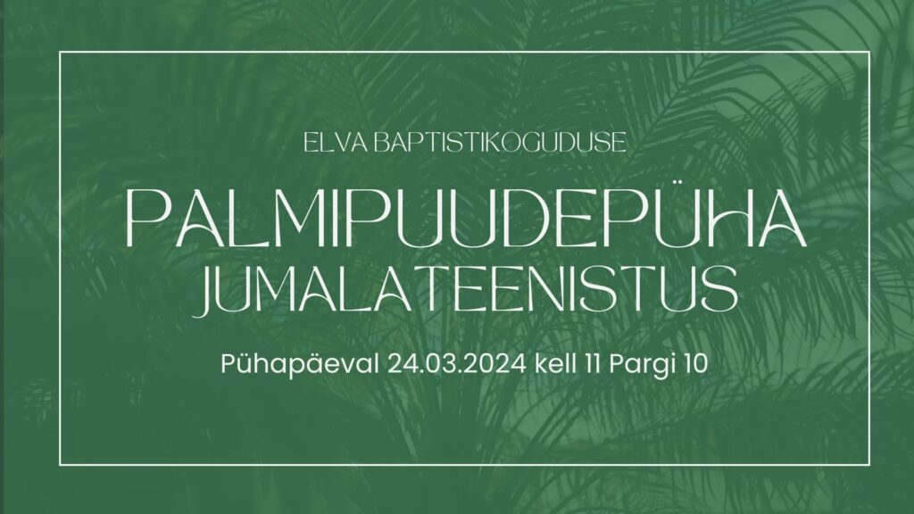 Elva Baptistikoguduse Palmipuudepüha jumalateenistus 24.03.2024