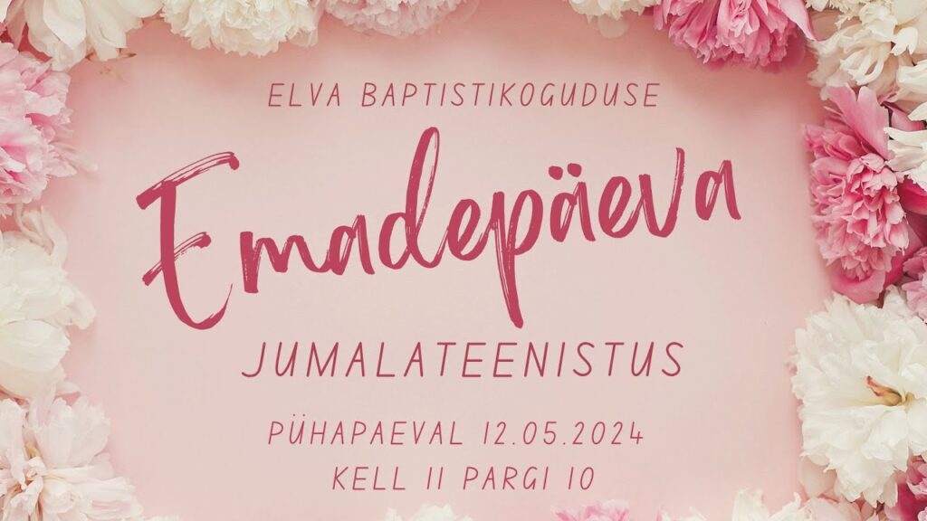 Elva Baptistikoguduse Emadepäeva jumalateenistus 12.05.2024