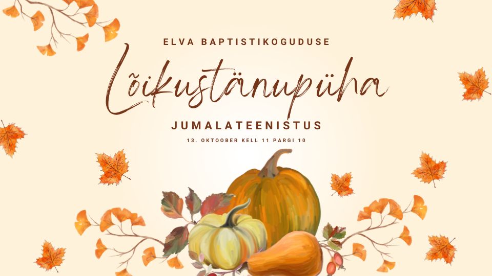 Elva Baptistikoguduse lõikustänupüha jumalateenistus 13.10.2024