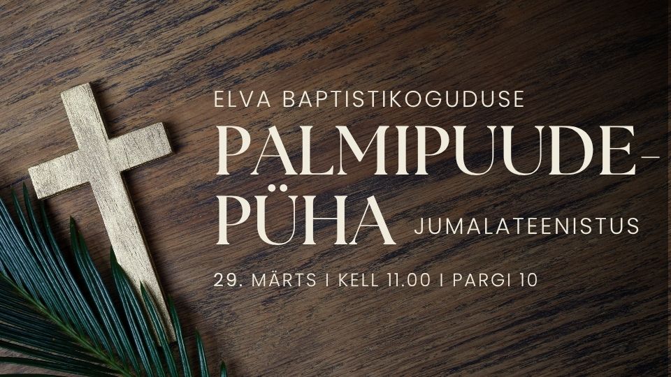 Elva Baptistikoguduse palmipuudepüha jumalateenistus 29.03.2026