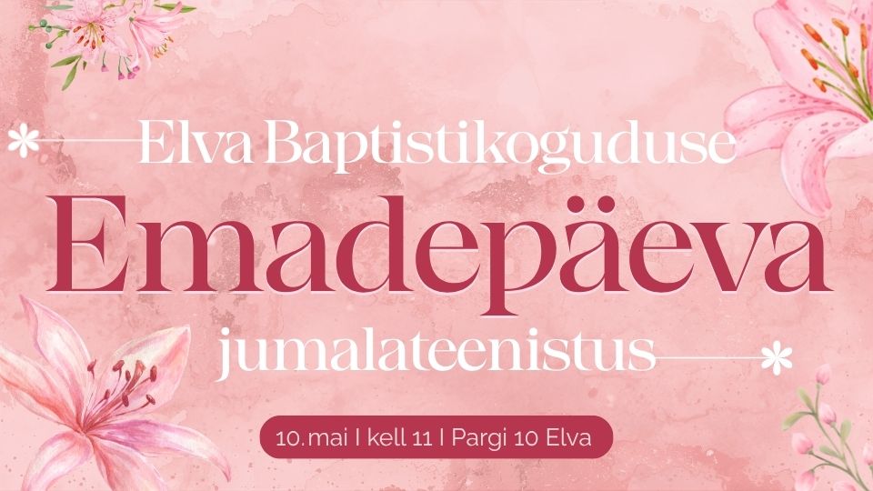 Elva Baptistikoguduse Emadepäeva jumalateenistus 10.05.2026